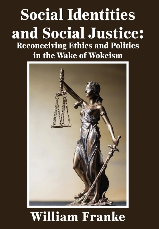Social Identities and Social Justice: Reconceiving Ethics and Politics in the Wake of Wokeism