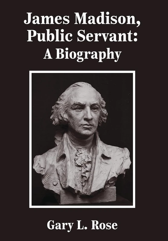James Madison, Public Servant: A Biography