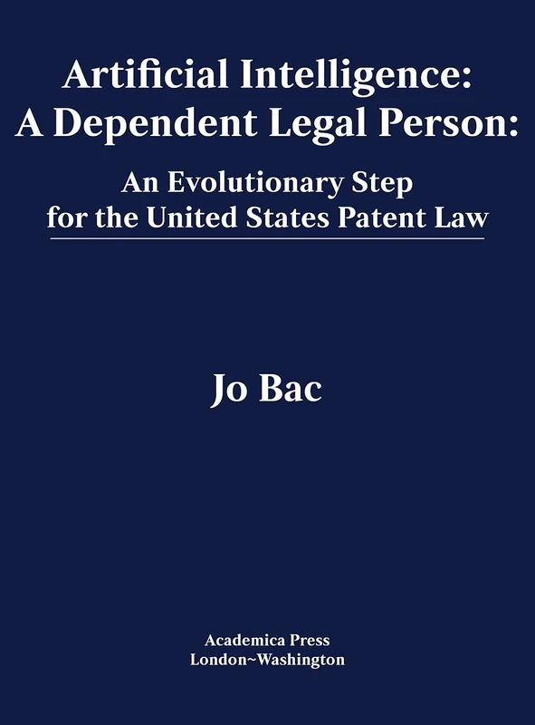 Artificial Intelligence: A Dependent Legal Person – an Evolutionary Step for the United States Patent Law