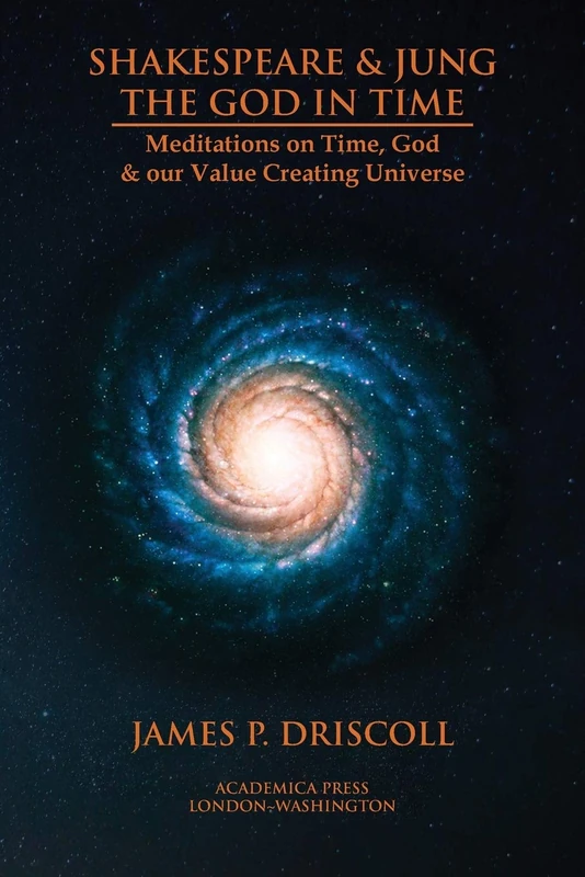 Shakespeare and Jung: Meditations on Time, God & Our Value Creating Universe