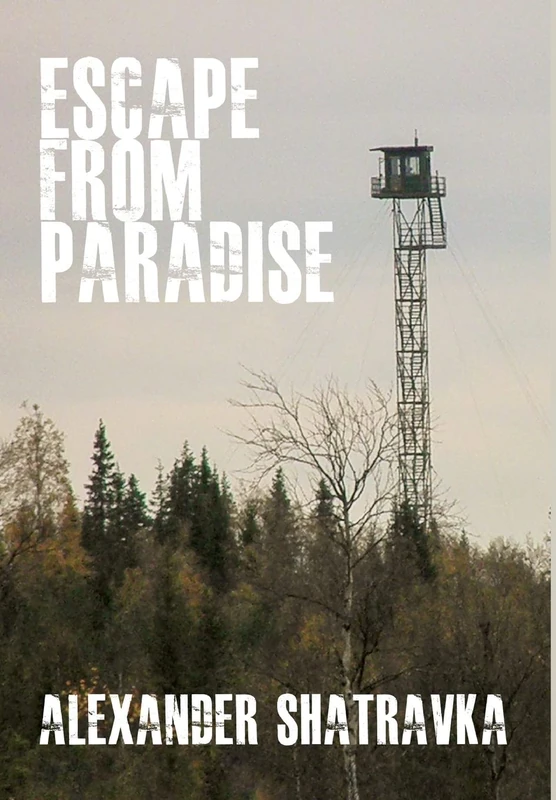 Escape From Paradise: A Russian Dissident's Journey from the Gulag to the West