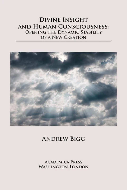 Real Divine Insight and Human Consciousness: Opening the Dynamic Stability of a New Creation