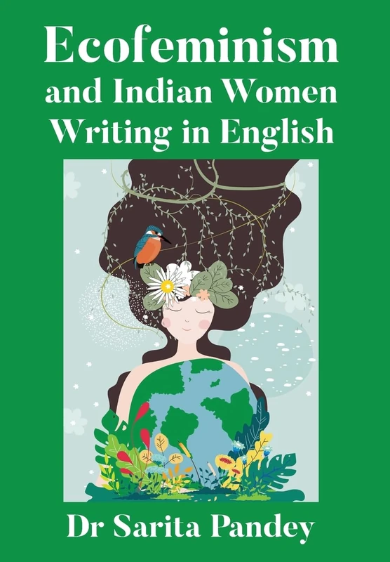 Ecofeminism and Indian Women Writing in English