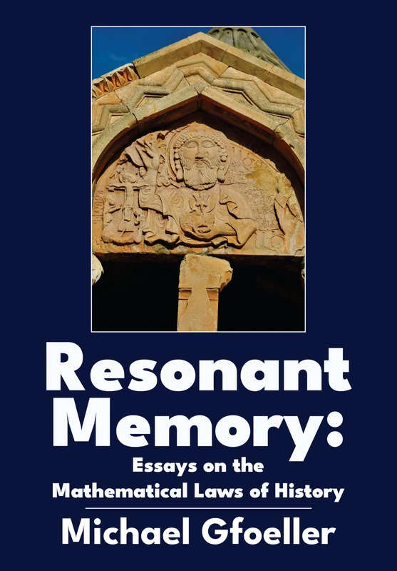 Resonant Memory: Essays on the Mathematical Laws of History
