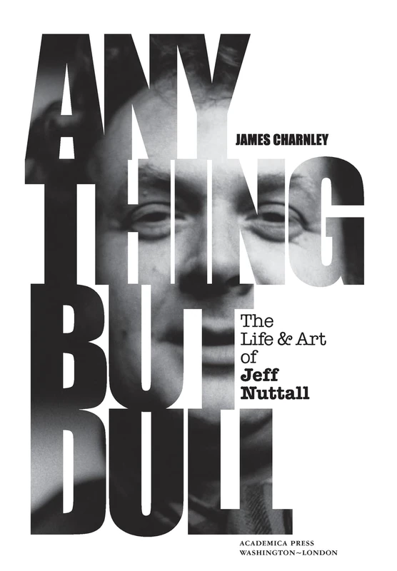 Anything But Dull: The Life & Art of Jeff Nuttall - Image 1