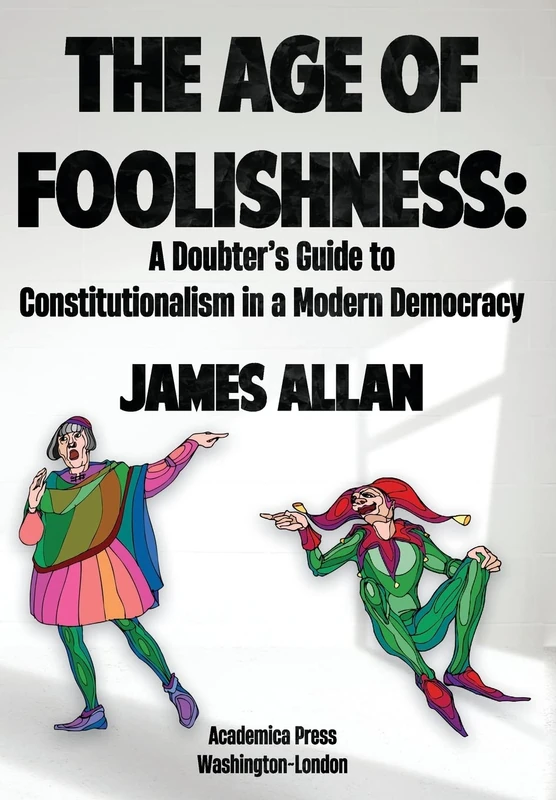 The Age of Foolishness: A Doubter's Guide to Constitutionalism in a Modern Democracy - Image 1