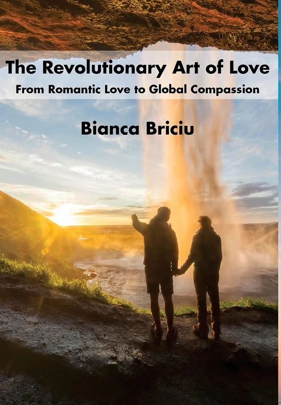 The Revolutionary Art of Love: From Romantic Love to Global Compassion