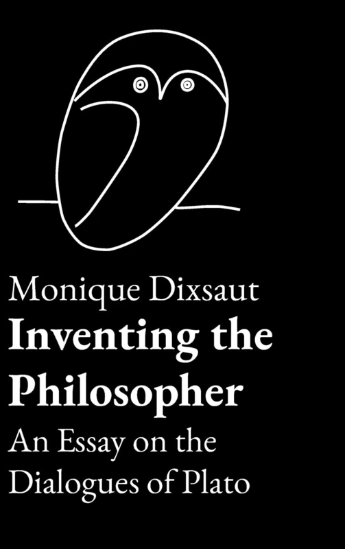 Inventing the Philosopher: An Essay on the Dialogues of Plato
