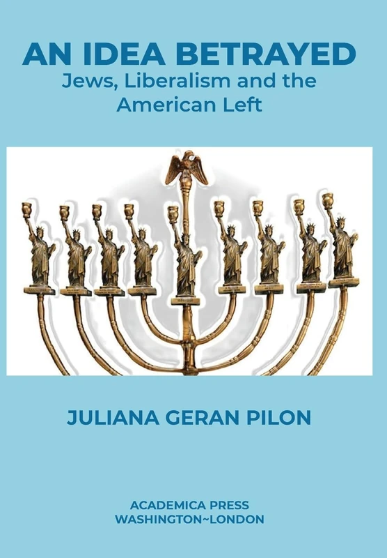 An Idea Betrayed: Jews, Liberalism, and the American Left