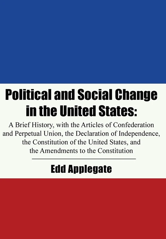 Political and Social Change in the United States: A Brief History, with the Articles of Confederation and Perpetual Union, the Declaration of ... and the Amendments to the Constitution - Image 1
