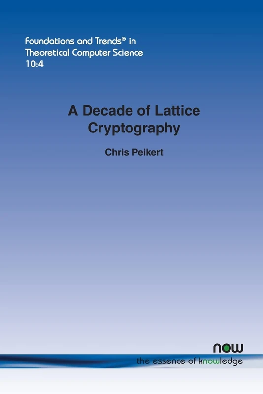A Decade of Lattice Cryptography (Foundations and Trends (R) in Theoretical Computer Science)