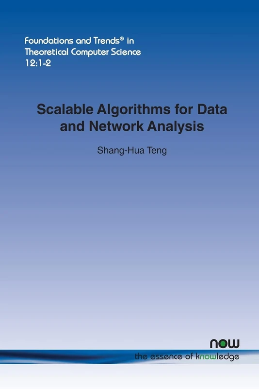Scalable Algorithms for Data and Network Analysis (Foundations and Trends (R) in Theoretical Computer Science)