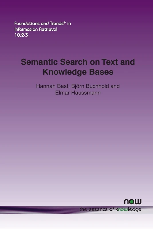 Semantic Search on Text and Knowledge Bases (Foundations and Trends (R) in Information Retrieval)