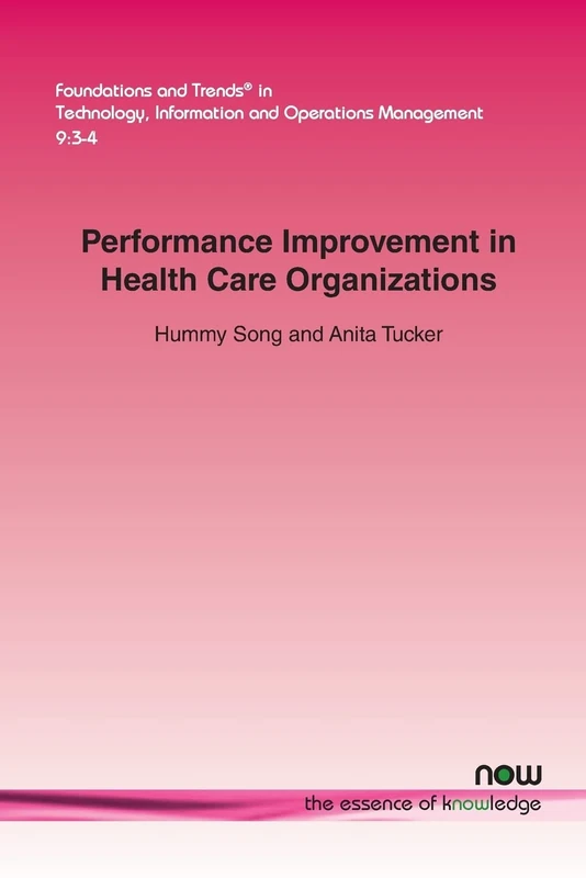 Performance Improvement in Health Care Organizations (Foundations and Trends (R) in Technology, Information and Operations Management)