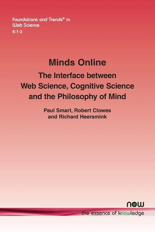Minds Online: The Interface between Web Science, Cognitive Science and the Philosophy of Mind (Foundations and Trends in Web Science)