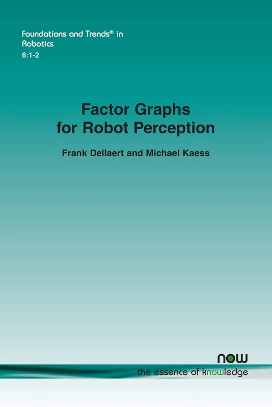 Factor Graphs for Robot Perception (Foundations and Trends in Robotics)