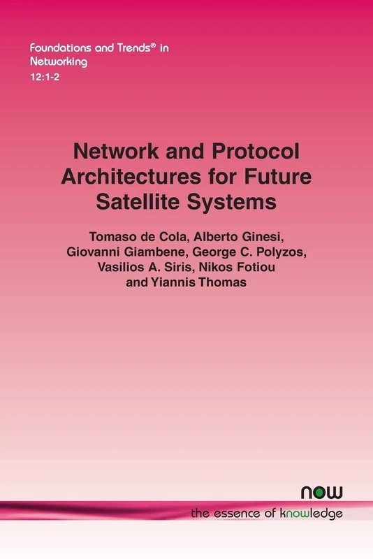 Network and Protocol Architectures for Future Satellite Systems (Foundations and Trends in Networking)