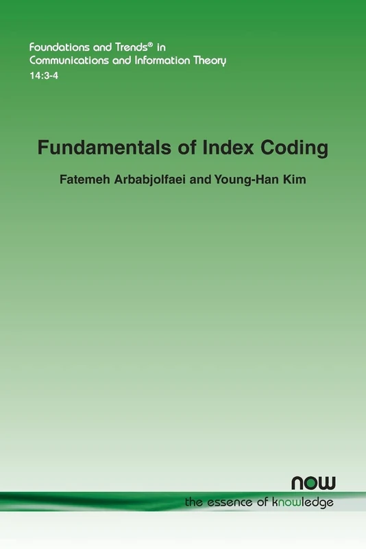 Fundamentals of Index Coding (Foundations and Trends (R) in Communications and Information Theory)