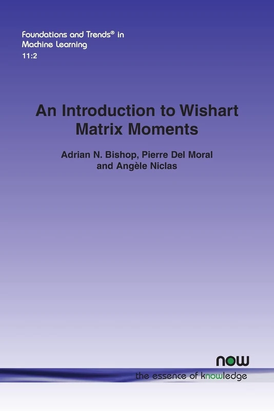 An Introduction to Wishart Matrix Moments (Foundations and Trends (R) in Machine Learning)