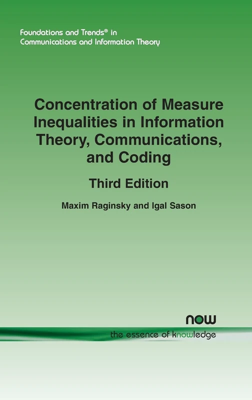 Concentration of Measure Inequalities in Information Theory, Communications, and Coding: Third Edition (Foundations and Trends (R) in Communications and Information Theory)