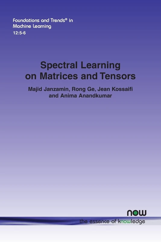 Spectral Learning on Matrices and Tensors (Foundations and Trends® in Machine Learning)