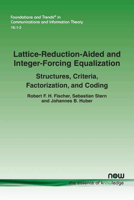 Lattice-Reduction-Aided and Integer-Forcing Equalization: Structures, Criteria, Factorization, and Coding (Foundations and Trends® in Communications and Information Theory)