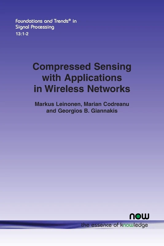 Compressed Sensing with Applications in Wireless Networks (Foundations and Trends® in Signal Processing)