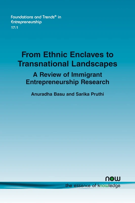 From Ethnic Enclaves to Transnational Landscapes: A Review of Immigrant Entrepreneurship Research (Foundations and Trends® in Entrepreneurship)