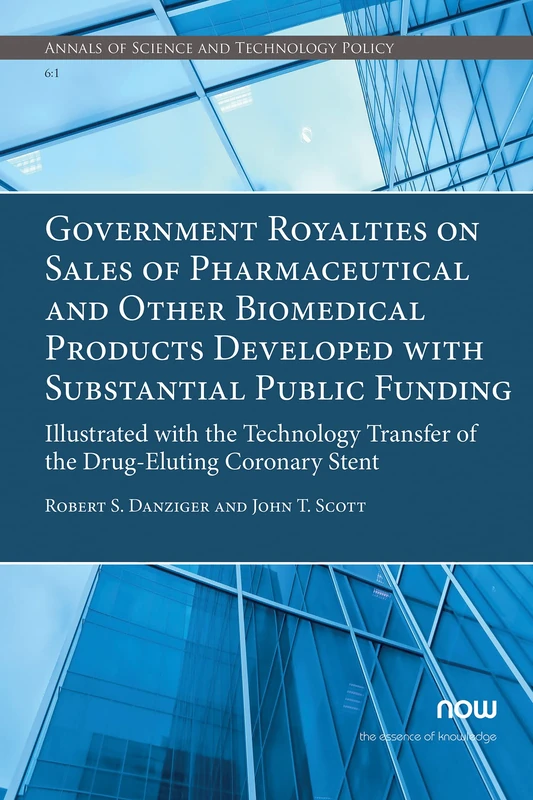 Government Royalties on Sales of Pharmaceutical and Other Biomedical Products Developed with Substantial Public Funding: Illustrated with the ... (Annals of Science and Technology Policy)