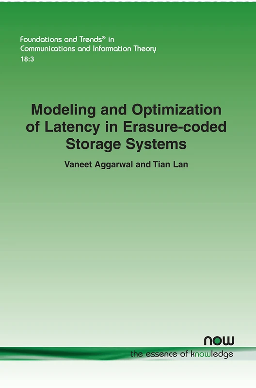 Modeling and Optimization of Latency in Erasure-coded Storage Systems (Foundations and Trends® in Communications and Information Theory)