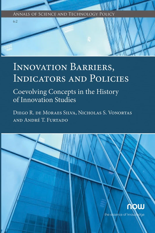 Innovation Barriers, Indicators and Policies: Coevolving Concepts in the History of Innovation Studies (Annals of Science and Technology Policy)