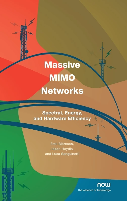 Massive MIMO Networks: Spectral, Energy, and Hardware Efficiency (Foundations and Trends in Signal Processing)