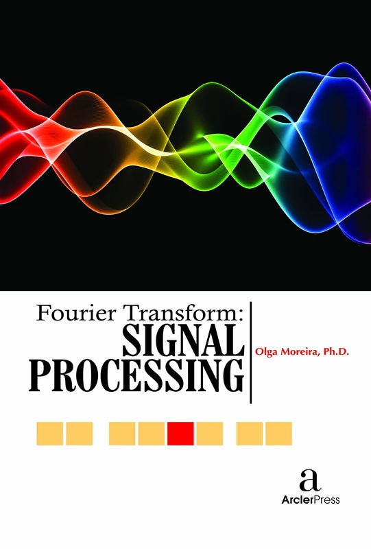 Fourier Transform - Signal Processing by Arcler Press