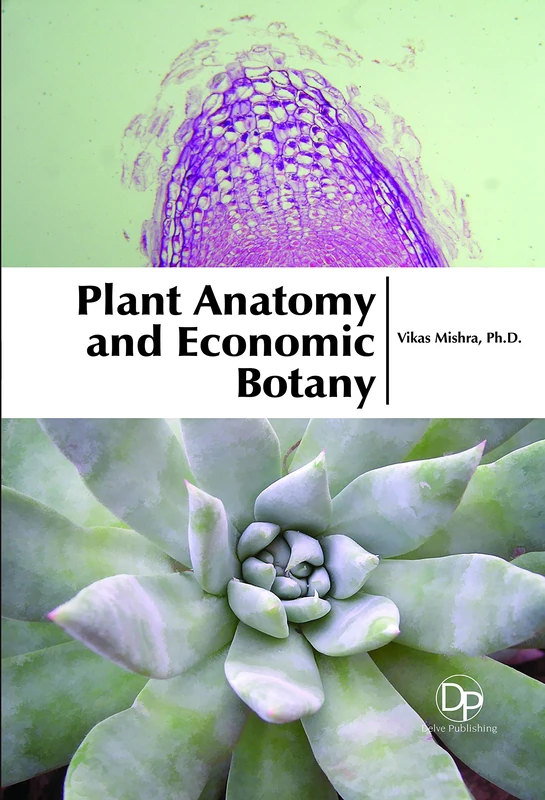Plant Anatomy and Economic Botany - Delve Publishing Book