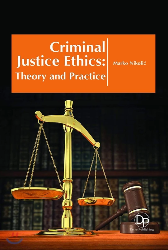 Criminal Justice Ethics: Theory and Practice - Delve Publishing