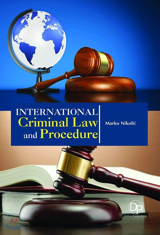 International Criminal Law and Procedure - Delve Publishing