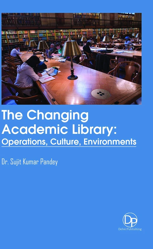 The Changing Academic Library: Operations, Culture, Environments