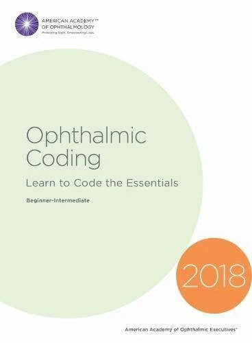 2018 Ophthalmic Coding: Learn to Code the Essentials