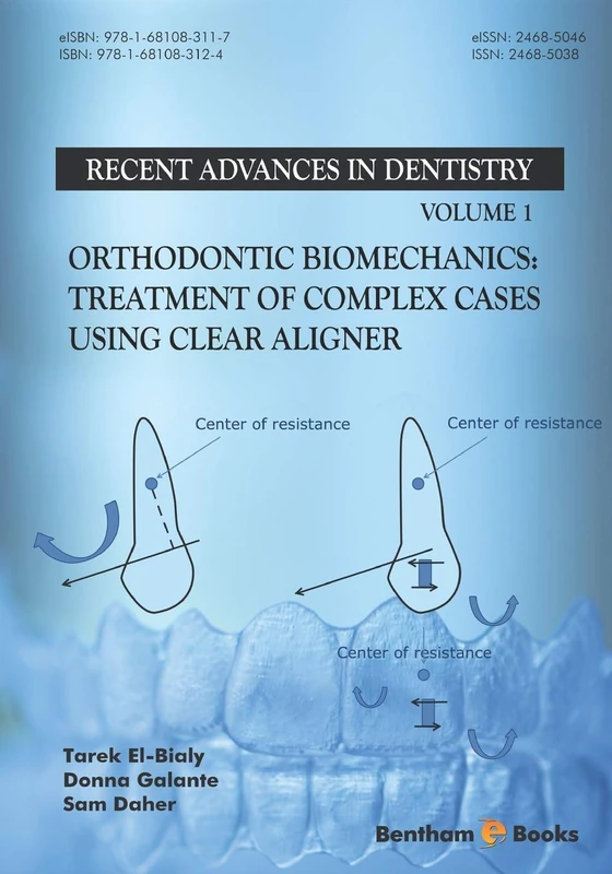 Orthodontic Biomechanics: Treatment Of Complex Cases Using Clear Aligner: 1 (Recent Advances in Dentistry)