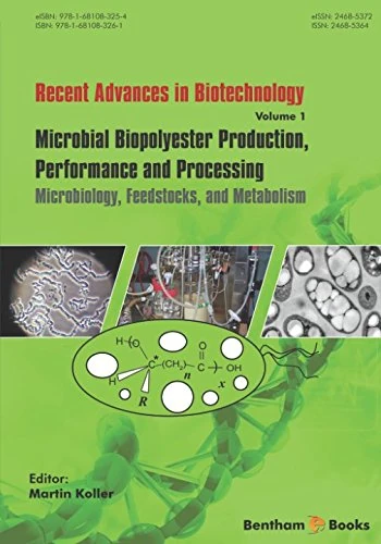 Microbial Biopolyester Production, Performance and Processing: Microbiology, Feedstocks, and Metabolism (Recent Advances in Biotechnology)