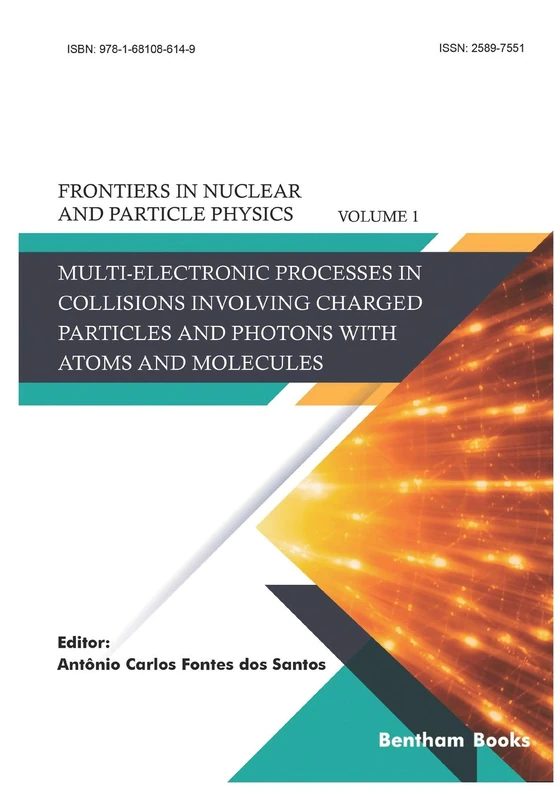 Multi-electronic Processes in Collisions Involving Charged Particles and Photons with Atoms and Molecules: 1 (Frontiers in Nuclear and Particle Physics)