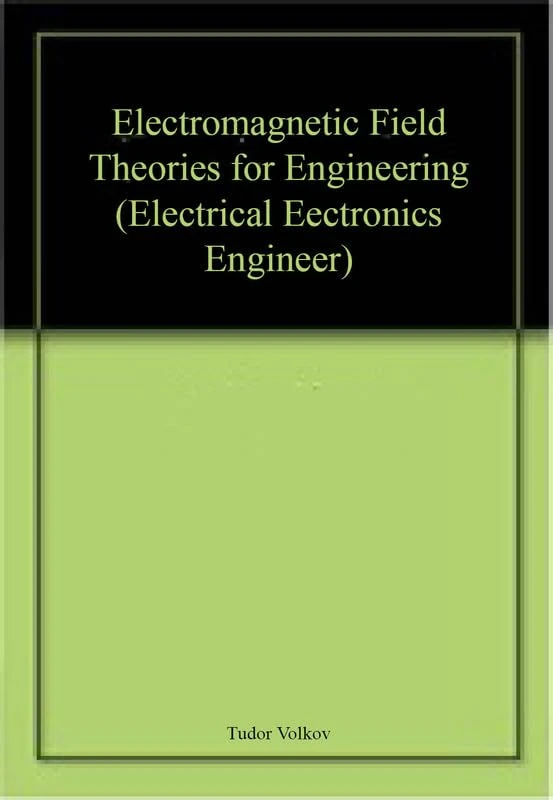 Electromagnetic Field Theories for Engineering