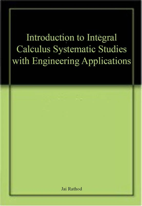 Introduction to Integral Calculus Systematic Studies with Engineering Applications