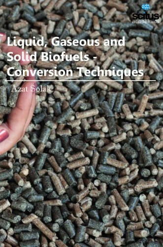 Liquid, Gaseous & Solid Biofuels: Conversion Techniques