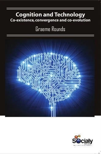 Cognition & Technology: Co-Existence, Convergence & Co-Evolution