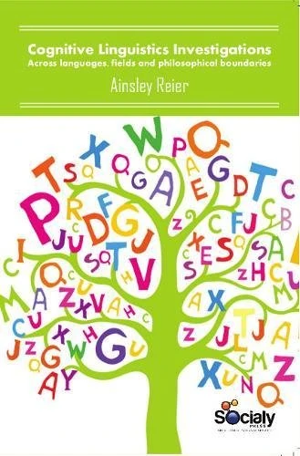 Cognitive Linguistics Investigations: Across Languages, Fields & Philosophical Boundaries