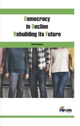 Democracy in Decline: Rebuilding its Future