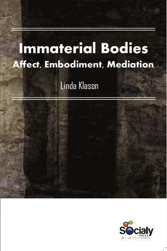 Immaterial Bodies: Affect, Embodiment, Mediation