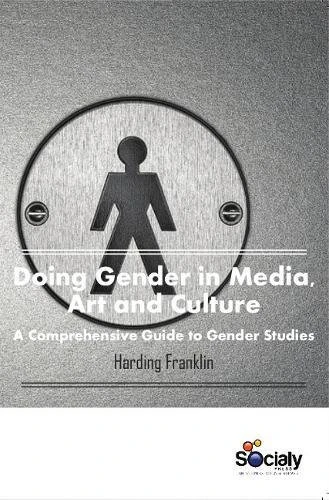 Doing Gender in Media, Art & Culture: A Comprehensive Guide to Gender Studies
