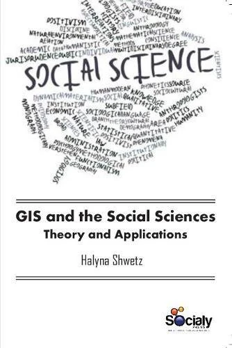 GIS & the Social Sciences: Theory & Applications